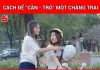 cách để “Cần – Trô” một chàng trai